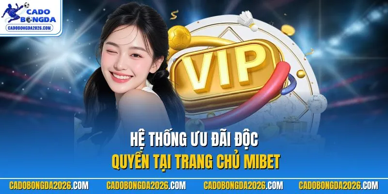 Hệ thống ưu đãi độc quyền tại trang chủ MIBET