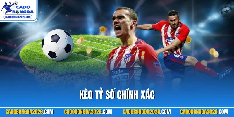Kèo tỷ số chính xác