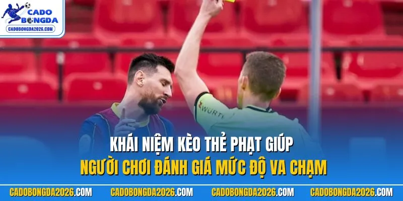 Khái niệm kèo thẻ phạt giúp người chơi đánh giá mức độ va chạm