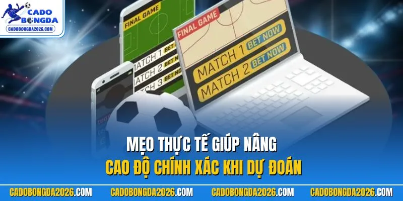 Mẹo thực tế giúp nâng cao độ chính xác khi dự đoán