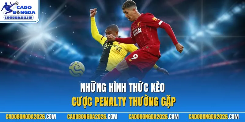 Những hình thức kèo cược Penalty thường gặp